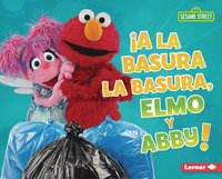 bokomslag ¡A La Basura La Basura, Elmo Y Abby! (Trash That Trash, Elmo and Abby!)