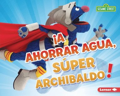 bokomslag ¡A Ahorrar Agua, Súper Archibaldo! (Be Water-Wise, Super Grover!)