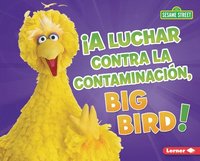 bokomslag ¡A Luchar Contra La Contaminación, Big Bird! (Fight Pollution, Big Bird!)