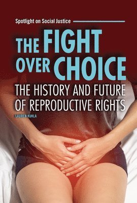 Lauren Kukla - The Fight Over Choice: The History and Future of Reproductive Rights, Inbunden