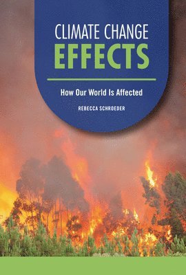 Rebecca Schroeder - Climate Change Effects: How Our World Is Affected, Inbunden