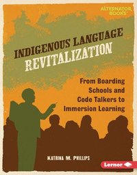 bokomslag Indigenous Language Revitalization: From Boarding Schools and Code Talkers to Immersion Learning