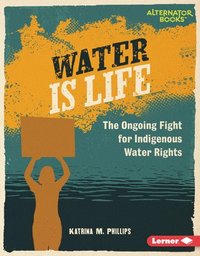 bokomslag Water Is Life: The Ongoing Fight for Indigenous Water Rights