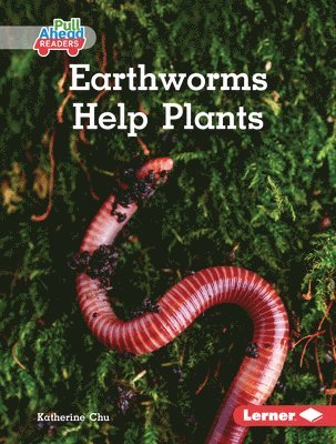 Katherine Chu - Earthworms Help Plants, Inbunden