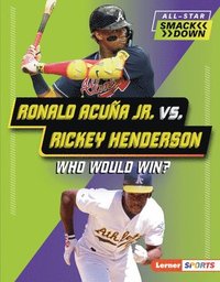 bokomslag Ronald Acuña Jr. vs. Rickey Henderson: Who Would Win?