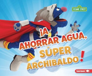 bokomslag ¡A Ahorrar Agua, Súper Archibaldo! (Be Water-Wise, Super Grover!)