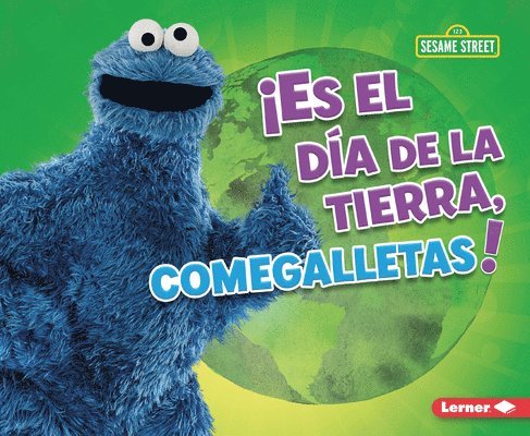 ¡Es El Día de la Tierra, Comegalletas! (It's Earth Day, Cookie Monster!) 1