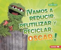 bokomslag ¡Vamos a Reducir, Reutilizar Y Reciclar, Oscar! (Reduce, Reuse, and Recycle, Oscar!)