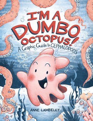 bokomslag I'm a Dumbo Octopus!: A Graphic Guide to Cephalopods