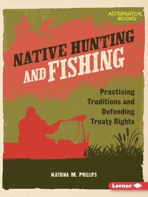 bokomslag Native Hunting and Fishing: Practicing Traditions and Defending Treaty Rights