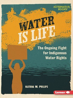 Katrina M. Phillips - Water Is Life: The Ongoing Fight for Indigenous Water Rights, Häftad