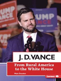 bokomslag J. D. Vance: From Rural America to the White House