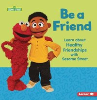 bokomslag Be a Friend: Learn about Healthy Friendships with Sesame Street (R)