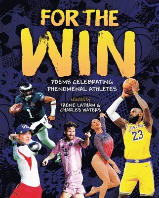 Irene Latham, Charles Waters - For the Win: Poems Celebrating Phenomenal Athletes, Inbunden