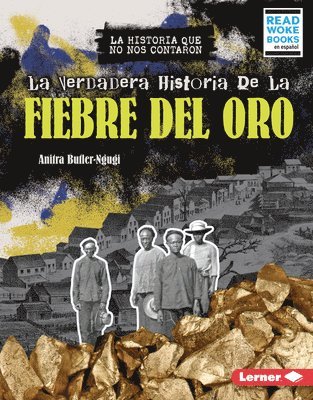 Anitra Butler-Ngugi - La Verdadera Historia de la Fiebre del Oro (the Real History of the Gold Rush), Inbunden