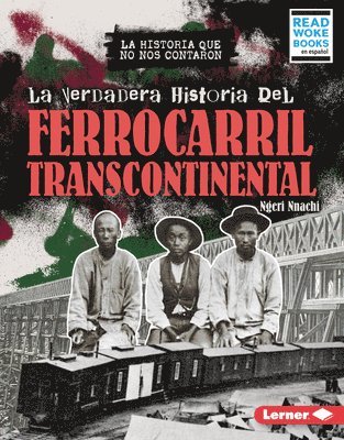 bokomslag La Verdadera Historia del Ferrocarril Transcontinental (the Real History of the Transcontinental Railroad)