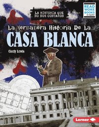 bokomslag La Verdadera Historia de la Casa Blanca (the Real History of the White House)