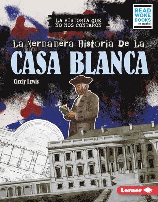 bokomslag La Verdadera Historia de la Casa Blanca (the Real History of the White House)