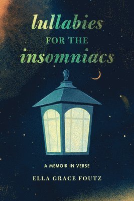 bokomslag Lullabies for the Insomniacs: A Memoir in Verse