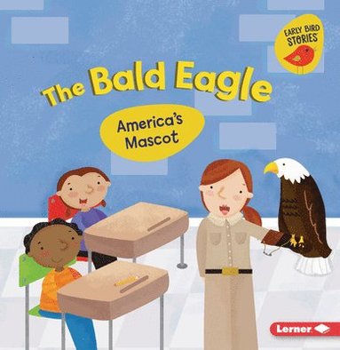 bokomslag The Bald Eagle: America's Mascot