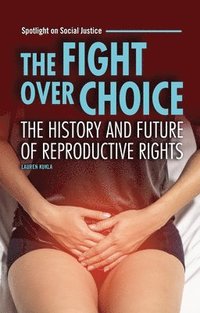 bokomslag The Fight Over Choice: The History and Future of Reproductive Rights