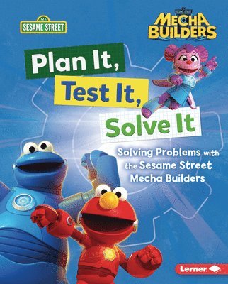 Plan It, Test It, Solve It: Solving Problems with the Sesame Street Mecha Builders (Tm)