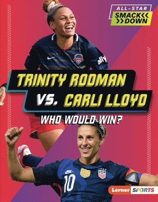 Kelley Barth - Trinity Rodman vs. Carli Lloyd: Who Would Win?, Inbunden