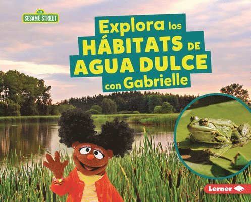 Explora Los Hábitats de Agua Dulce Con Gabrielle (Explore Freshwater Habitats with Gabrielle)