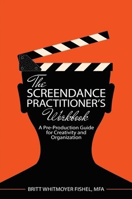 Brittany Fishel, Fishel Brittany, Fishel - Screendance Practitioner's Workbook: A Pre-Production Guide for Creativity and Organization, Häftad