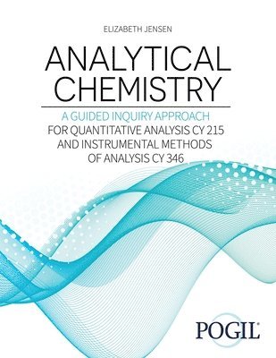 bokomslag Analytical Chemistry: A Guided Inquiry Approach: For Quantitative Analysis CY 215 and Instrumental Methods of Analysis CY 346