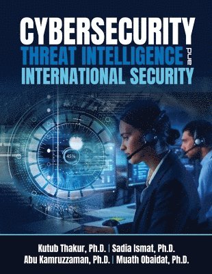 Kutub Thakur, Sadia Ismat, Abu Kamruzzaman, Muath Obaidat - Cybersecurity Threat Intelligence and International Security, Häftad