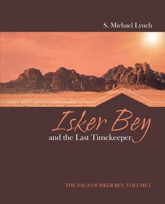 bokomslag Isker Bey and the Last Timekeeper: The Saga of Isker Bey, Volume 1: The Saga of Isker Bey, Volume 1