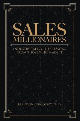 bokomslag Sales Millionaires: Industry Tales and Life Lessons from Those Who Made It