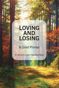 bokomslag Loving and Losing: A Grief Primer