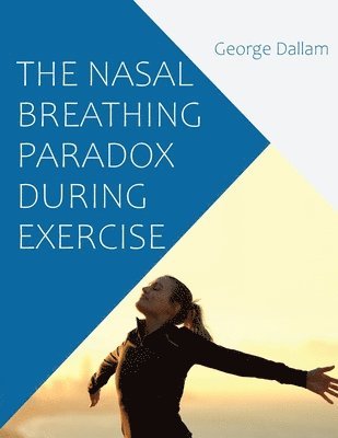 bokomslag The Nasal Breathing Paradox During Exercise