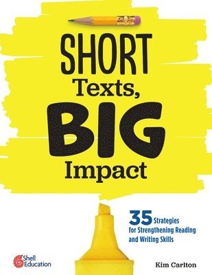 bokomslag Short Texts, Big Impact: 35 Strategies for Strengthening Reading and Writing Skills