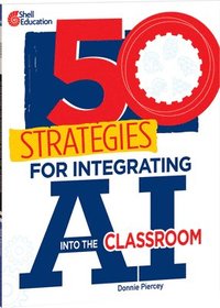 bokomslag 50 Strategies for Integrating AI Into the Classroom