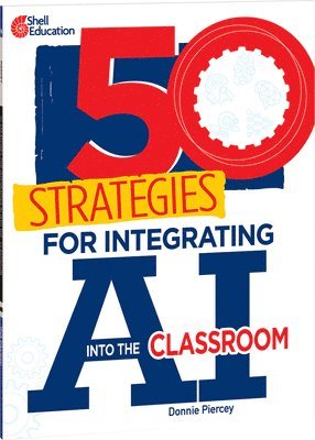 Donnie Piercey - 50 Strategies for Integrating AI into the Classroom, Häftad
