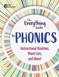 bokomslag The Everything Guide to Phonics: Instructional Routines, Words Lists, and More