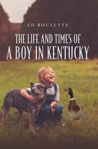 bokomslag The Life and Times of a Boy in Kentucky