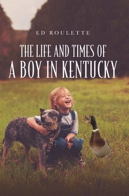 Ed Roulette - Life and Times of a Boy in Kentucky, Inbunden