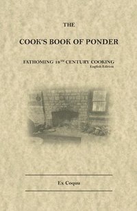 bokomslag The Cook's Book of Ponder: 18th century cooking