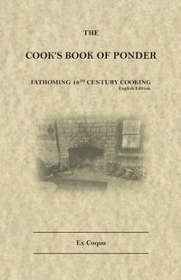 bokomslag The Cook's Book of Ponder: 18th century cooking