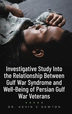 bokomslag Investigative Study Into the Relationship Between Gulf War Syndrome and Well-Being of Persian Gulf War Veterans