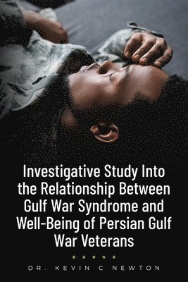 bokomslag Investigative Study Into the Relationship Between Gulf War Syndrome and Well-Being of Persian Gulf War Veterans