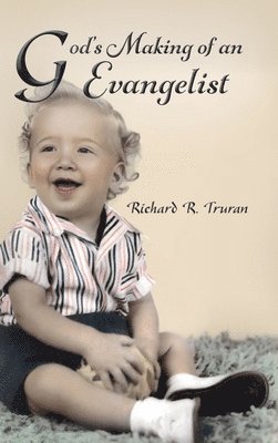 Richard R Truran, Richard R. Truran - God's Making of an Evangelist, Inbunden