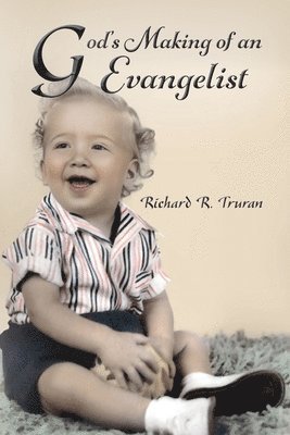Richard R Truran, Richard R. Truran - God's Making of an Evangelist, Häftad