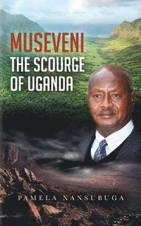 bokomslag Museveni the Scourge of Uganda
