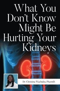 bokomslag What You Don't Know Might Be Hurting Your Kidneys