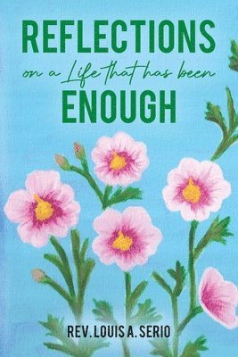 Reflections on a Life that Has Been Enough 1